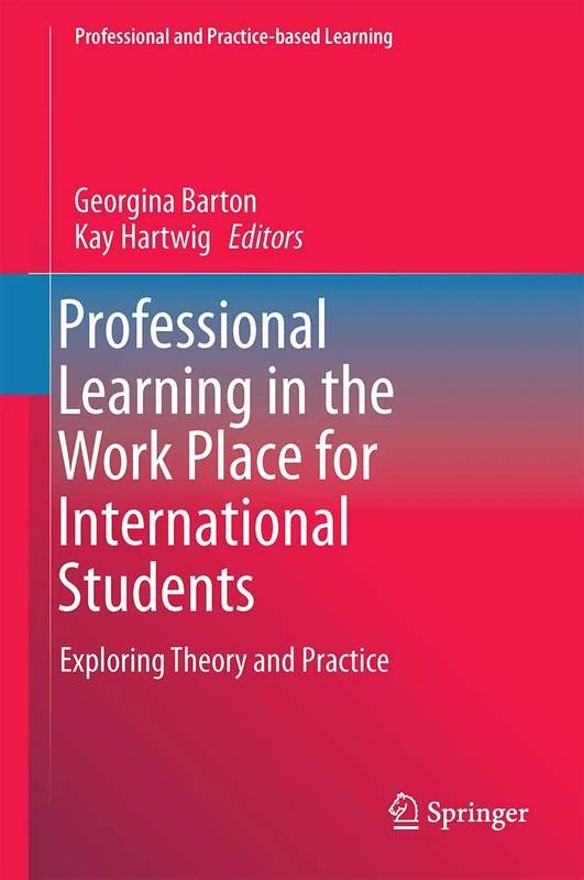Professional Learning in the Work Place for International Students: Exploring Theory and Practice: 19 (Professional and Practice-based Learning, 19)