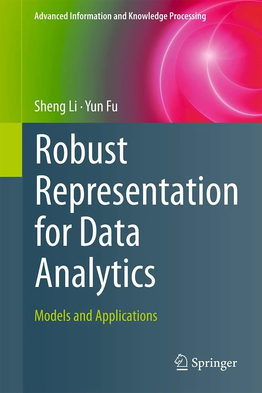 Robust Representation for Data Analytics: Models and Applications (Advanced Information and Knowledge Processing)