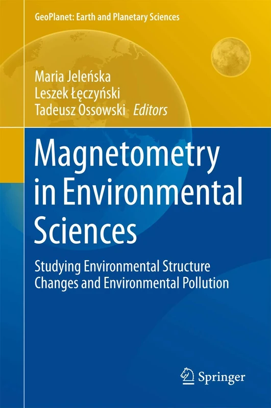 Magnetometry in Environmental Sciences: Studying Environmental Structure Changes and Environmental Pollution (GeoPlanet: Earth and Planetary Sciences)