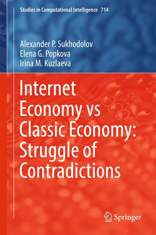Internet Economy vs Classic Economy: Struggle of Contradictions: 714 (Studies in Computational Intelligence, 714)