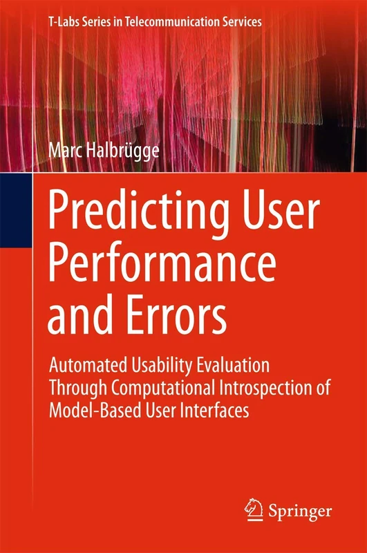Predicting User Performance and Errors: Automated Usability Evaluation Through Computational Introspection of Model-Based User Interfaces (T-Labs Series in Telecommunication Services)