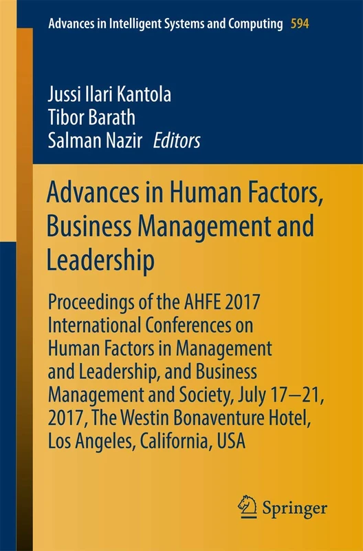 Advances in Human Factors, Business Management and Leadership: Proceedings of the AHFE 2017 International Conferences on Human Factors in Management ... in Intelligent Systems and Computing, 594)