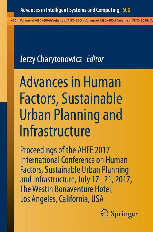 Advances in Human Factors, Sustainable Urban Planning and Infrastructure: Proceedings of the AHFE 2017 International Conference on Human Factors, ... in Intelligent Systems and Computing, 600)