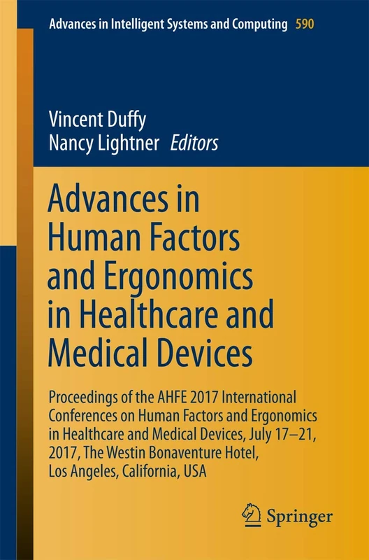 Advances in Human Factors and Ergonomics in Healthcare and Medical Devices: Proceedings of the AHFE 2017 International Conferences on Human Factors ... in Intelligent Systems and Computing, 590)