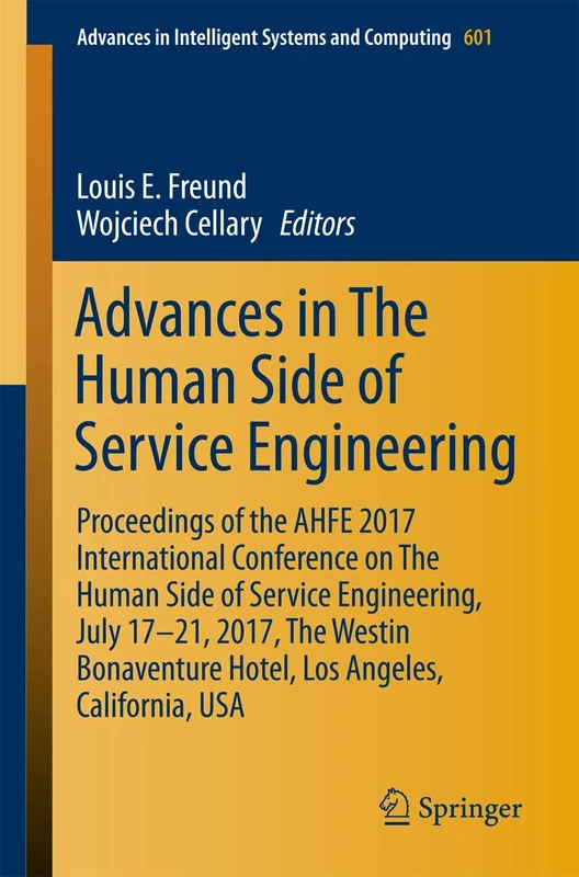 Advances in The Human Side of Service Engineering: Proceedings of the AHFE 2017 International Conference on The Human Side of Service Engineering, ... in Intelligent Systems and Computing, 601)