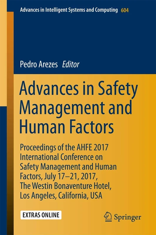 Advances in Safety Management and Human Factors: Proceedings of the AHFE 2017 International Conference on Safety Management and Human Factors, July ... in Intelligent Systems and Computing, 604)