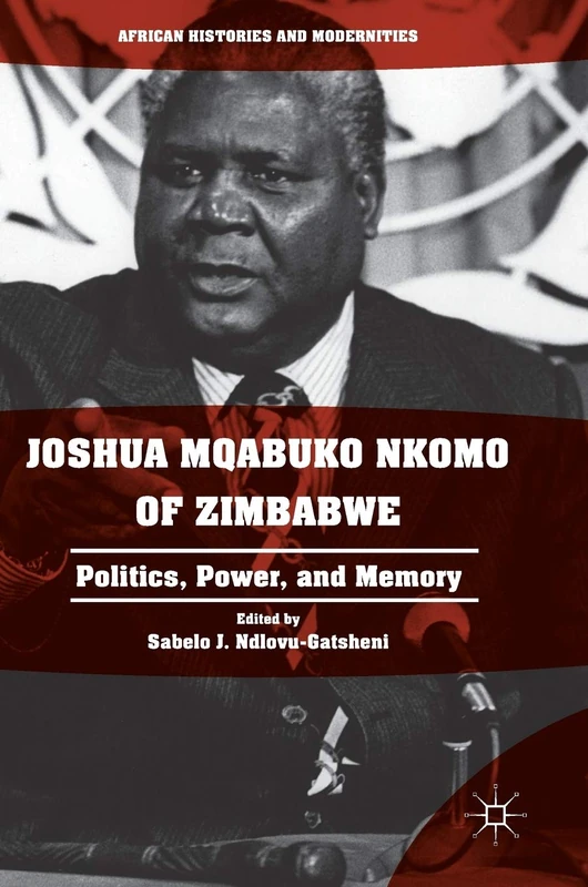 Joshua Mqabuko Nkomo of Zimbabwe: Politics, Power, and Memory (African Histories and Modernities) - Image 1