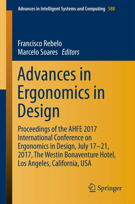 Advances in Ergonomics in Design: Proceedings of the AHFE 2017 International Conference on Ergonomics in Design, July 17-21, 2017, The Westin ... in Intelligent Systems and Computing, 588)