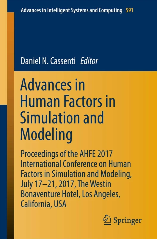Advances in Human Factors in Simulation and Modeling: Proceedings of the AHFE 2017 International Conference on Human Factors in Simulation and ... in Intelligent Systems and Computing, 591)
