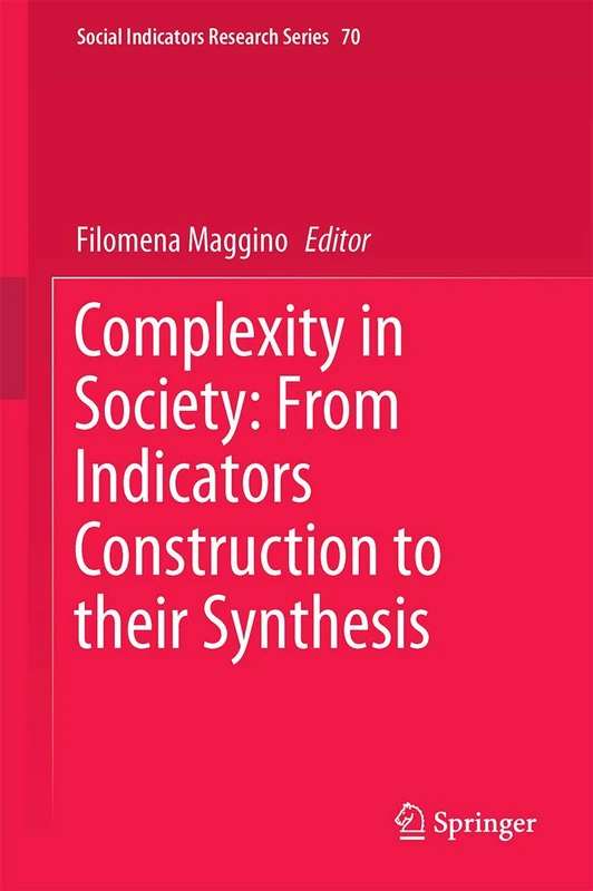 Complexity in Society: From Indicators Construction to their Synthesis: 70 (Social Indicators Research Series, 70)