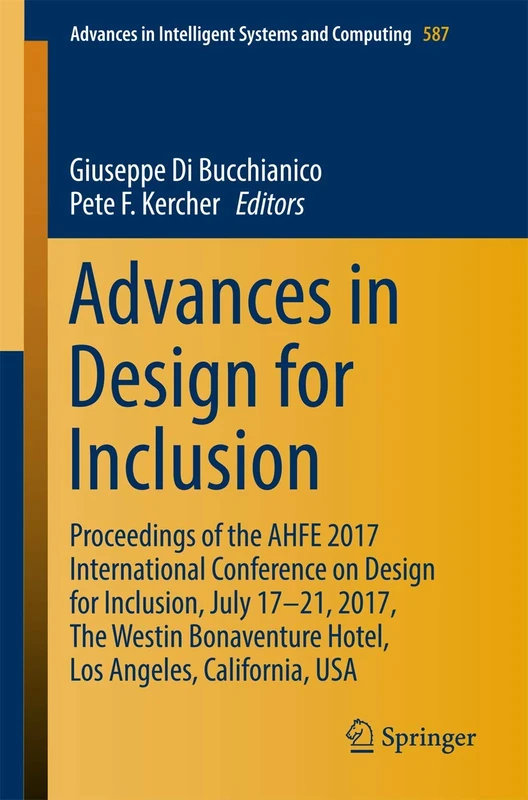 Advances in Design for Inclusion: Proceedings of the AHFE 2017 International Conference on Design for Inclusion, July 17–21, 2017, The Westin ... in Intelligent Systems and Computing, 587)
