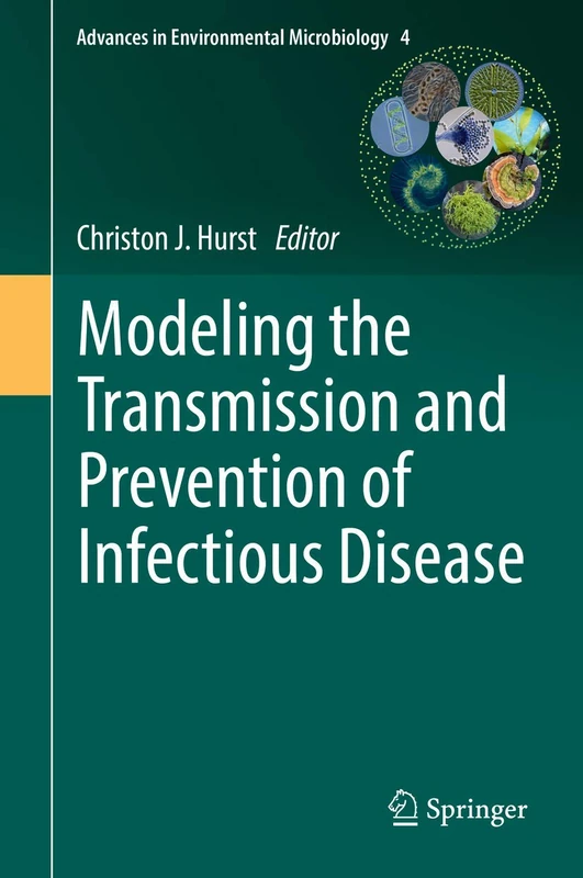 Modeling the Transmission and Prevention of Infectious Disease: 4 (Advances in Environmental Microbiology, 4)