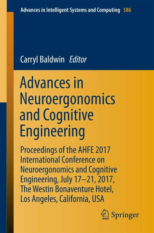 Advances in Neuroergonomics and Cognitive Engineering: Proceedings of the AHFE 2017 International Conference on Neuroergonomics and Cognitive ... in Intelligent Systems and Computing, 586)
