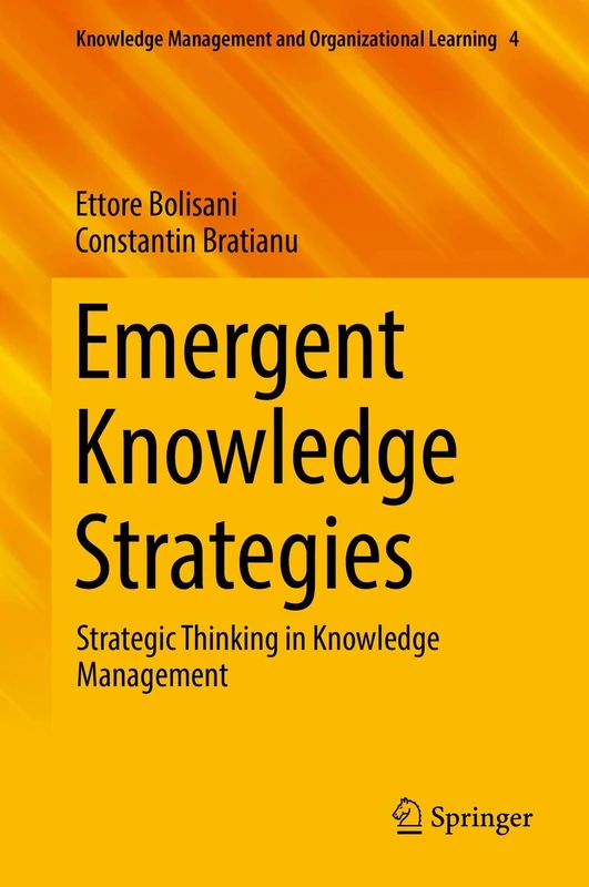 Emergent Knowledge Strategies: Strategic Thinking in Knowledge Management: 4 (Knowledge Management and Organizational Learning, 4)