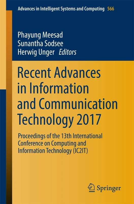 Recent Advances in Information and Communication Technology 2017: Proceedings of the 13th International Conference on Computing and Information ... in Intelligent Systems and Computing, 566)