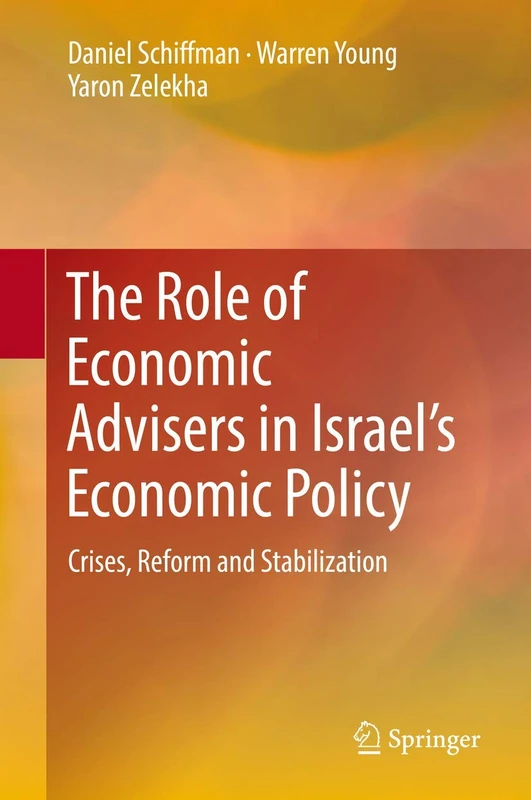 The Role of Economic Advisers in Israel's Economic Policy: Crises, Reform and Stabilization