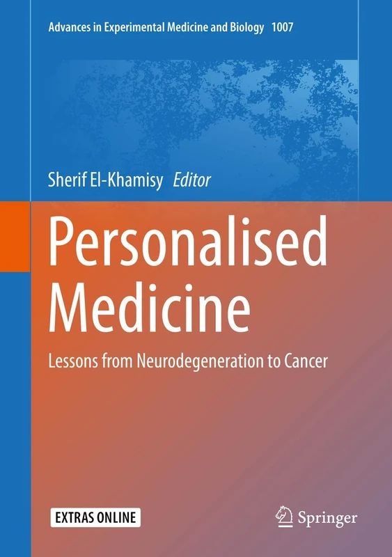 Personalised Medicine: Lessons from Neurodegeneration to Cancer: 1007 (Advances in Experimental Medicine and Biology, 1007)