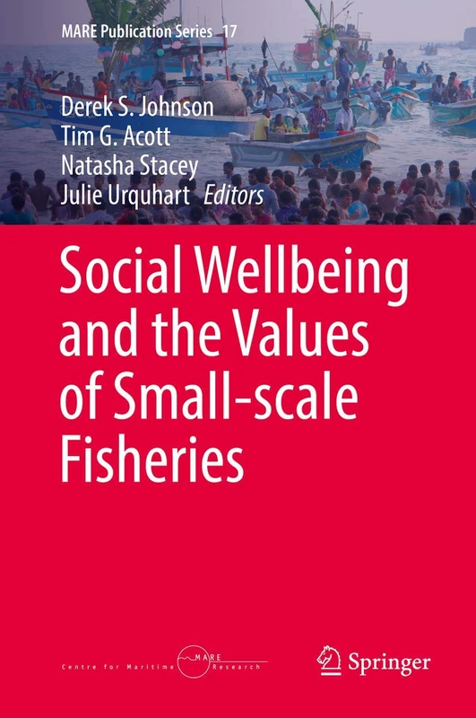 Social Wellbeing and the Values of Small-scale Fisheries: 17 (MARE Publication Series, 17)