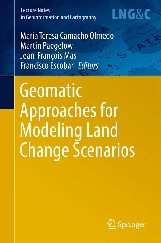 Geomatic Approaches for Modeling Land Change Scenarios: A Review and Comparison of Modeling Techniques (Lecture Notes in Geoinformation and Cartography)