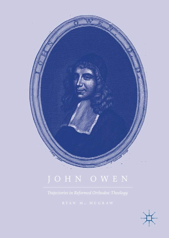 John Owen: Trajectories in Reformed Orthodox Theology