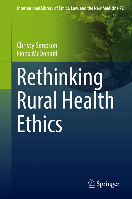 Rethinking Rural Health Ethics: 72 (International Library of Ethics, Law, and the New Medicine, 72)
