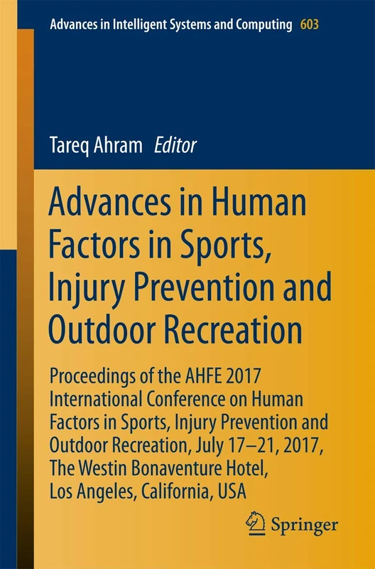 Advances in Human Factors in Sports, Injury Prevention and Outdoor Recreation: Proceedings of the AHFE 2017 International Conference on Human Factors ... in Intelligent Systems and Computing, 603)