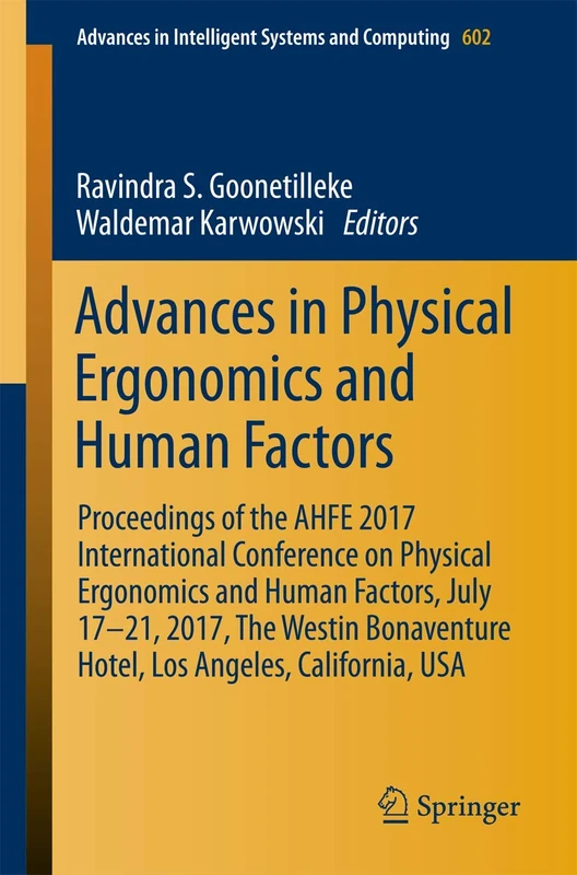 Advances in Physical Ergonomics and Human Factors: Proceedings of the AHFE 2017 International Conference on Physical Ergonomics and Human Factors, ... in Intelligent Systems and Computing, 602)