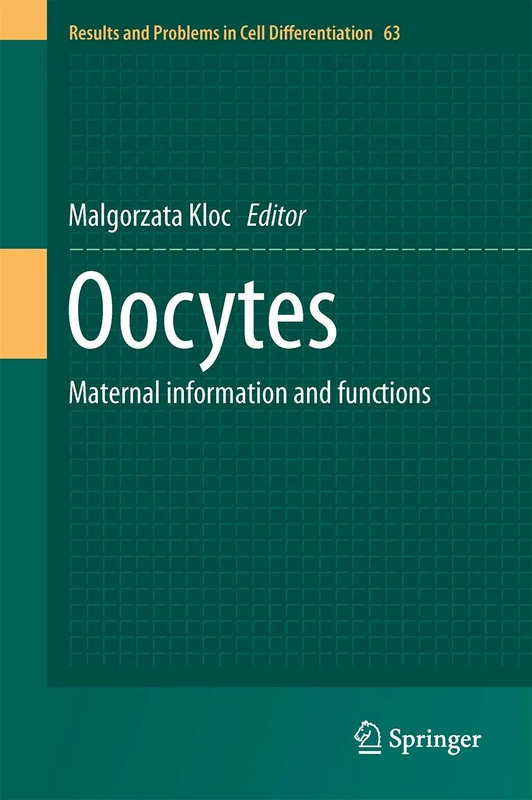 Oocytes: Maternal Information and Functions: 63 (Results and Problems in Cell Differentiation, 63)