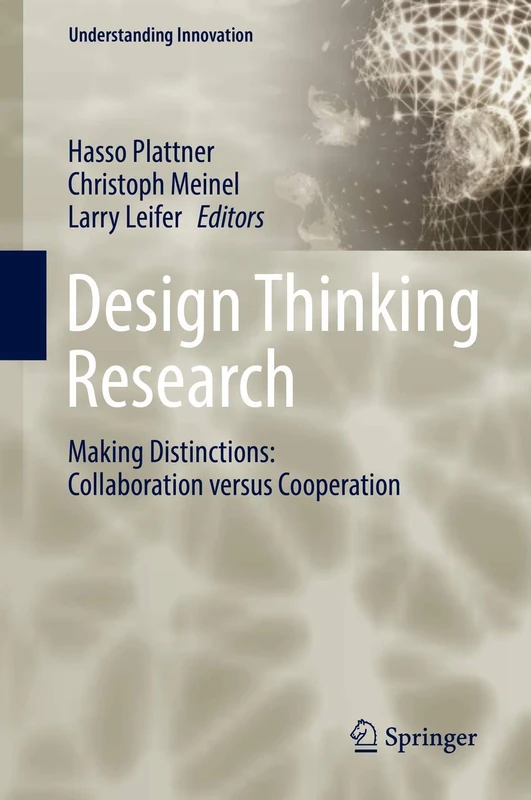 Design Thinking Research: Making Distinctions: Collaboration versus Cooperation (Understanding Innovation)