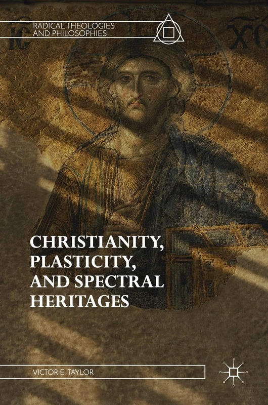 Christianity, Plasticity, and Spectral Heritages (Radical Theologies and Philosophies)