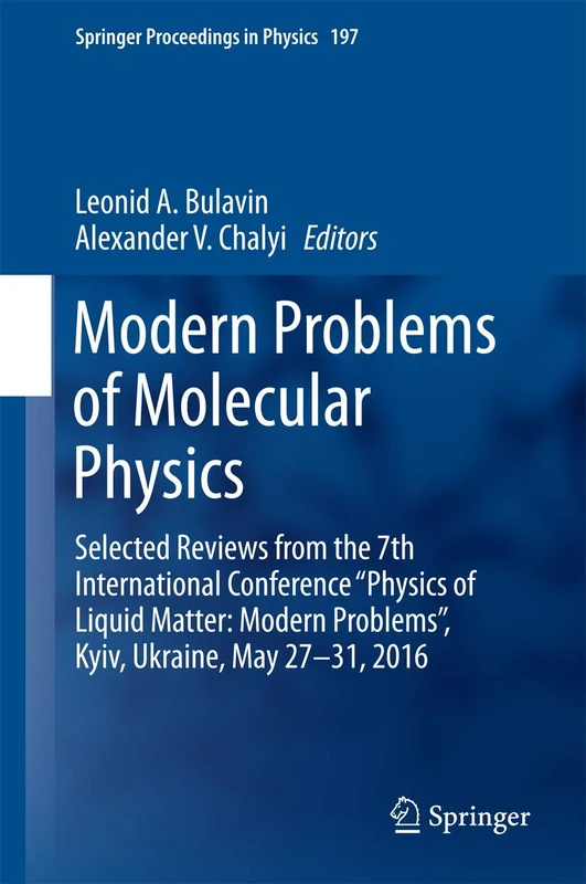 Modern Problems of Molecular Physics: Selected Reviews from the 7th International Conference “Physics of Liquid Matter: Modern Problems”, Kyiv, ... 197 (Springer Proceedings in Physics, 197)