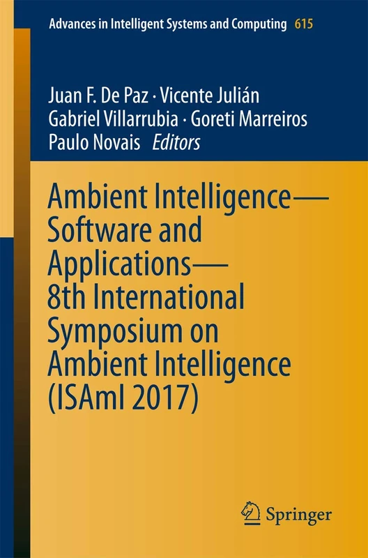 Ambient Intelligence– Software and Applications – 8th International Symposium on Ambient Intelligence (ISAmI 2017): 615 (Advances in Intelligent Systems and Computing, 615)