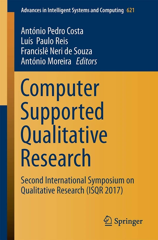 Computer Supported Qualitative Research: Second International Symposium on Qualitative Research (ISQR 2017): 621 (Advances in Intelligent Systems and Computing, 621)