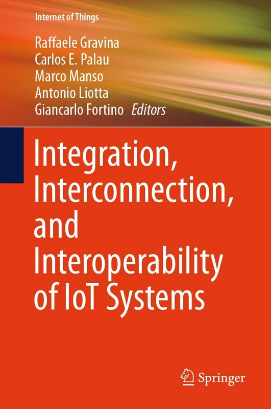 Integration, Interconnection, and Interoperability of IoT Systems (Internet of Things)