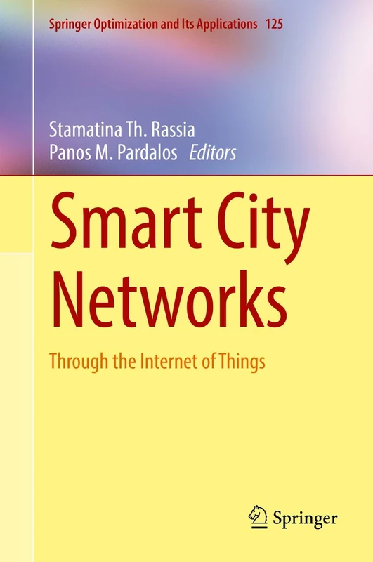 Smart City Networks: Through the Internet of Things: 125 (Springer Optimization and Its Applications, 125)