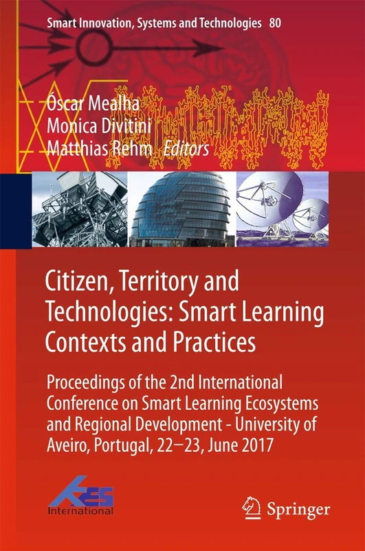 Citizen, Territory and Technologies: Smart Learning Contexts and Practices: Proceedings of the 2nd International Conference on Smart Learning ... Innovation, Systems and Technologies, 80)