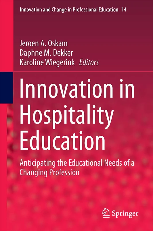Innovation in Hospitality Education: Anticipating the Educational Needs of a Changing Profession: 14 (Innovation and Change in Professional Education, 14)