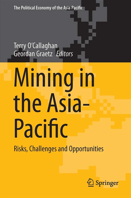 Mining in the Asia-Pacific: Risks, Challenges and Opportunities (The Political Economy of the Asia Pacific)