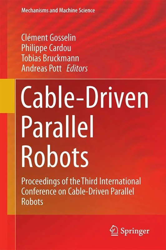 Cable-Driven Parallel Robots: Proceedings of the Third International Conference on Cable-Driven Parallel Robots: 53 (Mechanisms and Machine Science, 53)