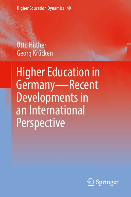 Higher Education in Germany―Recent Developments in an International Perspective: Theoretical Concepts, Recent Developments, and International Perspectives: 49 (Higher Education Dynamics, 49)