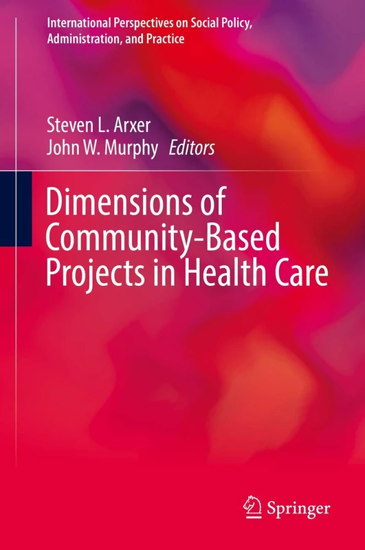 Dimensions of Community-Based Projects in Health Care (International Perspectives on Social Policy, Administration, and Practice)
