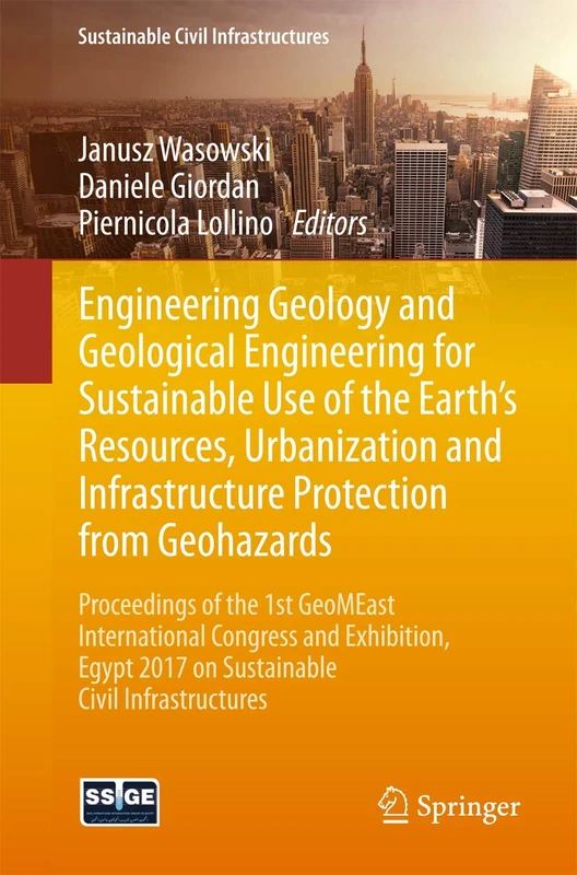 Engineering Geology and Geological Engineering for Sustainable Use of the Earth’s Resources, Urbanization and Infrastructure Protection from ... 2017 on Sustainable Civil Infrastructures
