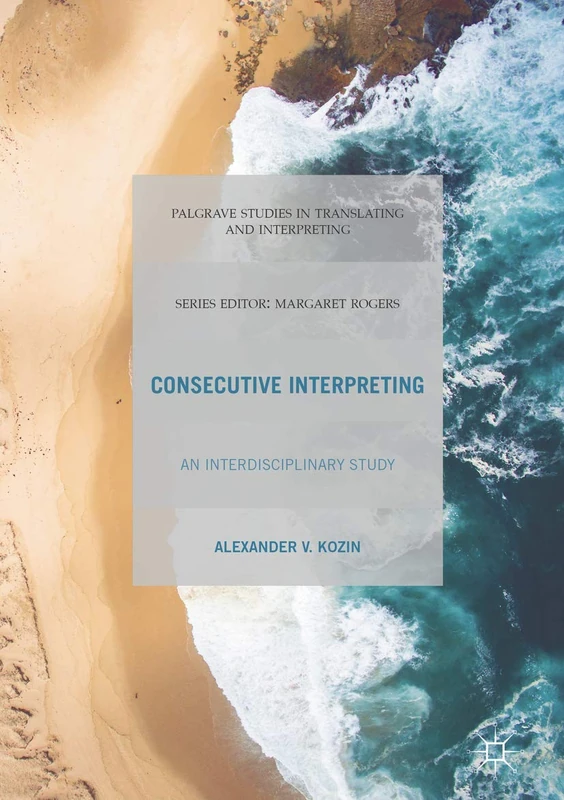 Consecutive Interpreting: An Interdisciplinary Study (Palgrave Studies in Translating and Interpreting)