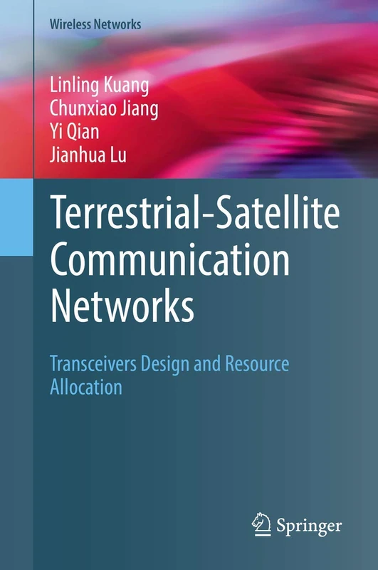 Terrestrial-Satellite Communication Networks: Transceivers Design and Resource Allocation (Wireless Networks)