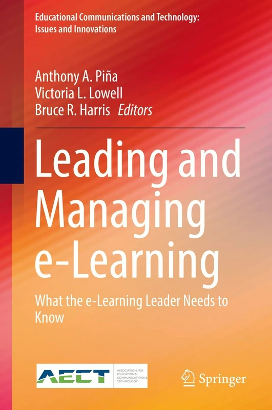 Leading and Managing e-Learning: What the e-Learning Leader Needs to Know (Educational Communications and Technology: Issues and Innovations)