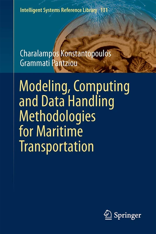 Modeling, Computing and Data Handling Methodologies for Maritime Transportation: 131 (Intelligent Systems Reference Library, 131)