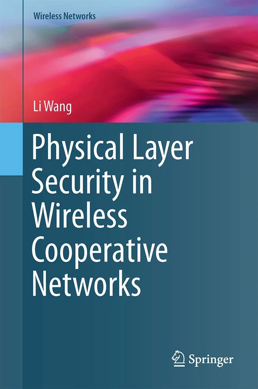 Physical Layer Security in Wireless Cooperative Networks (Wireless Networks)