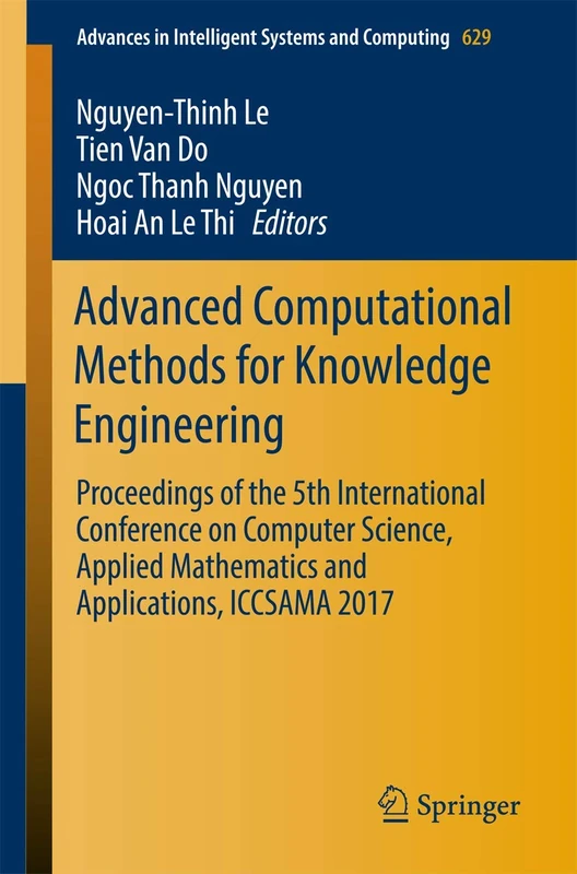 Advanced Computational Methods for Knowledge Engineering: Proceedings of the 5th International Conference on Computer Science, Applied Mathematics and ... in Intelligent Systems and Computing, 629)