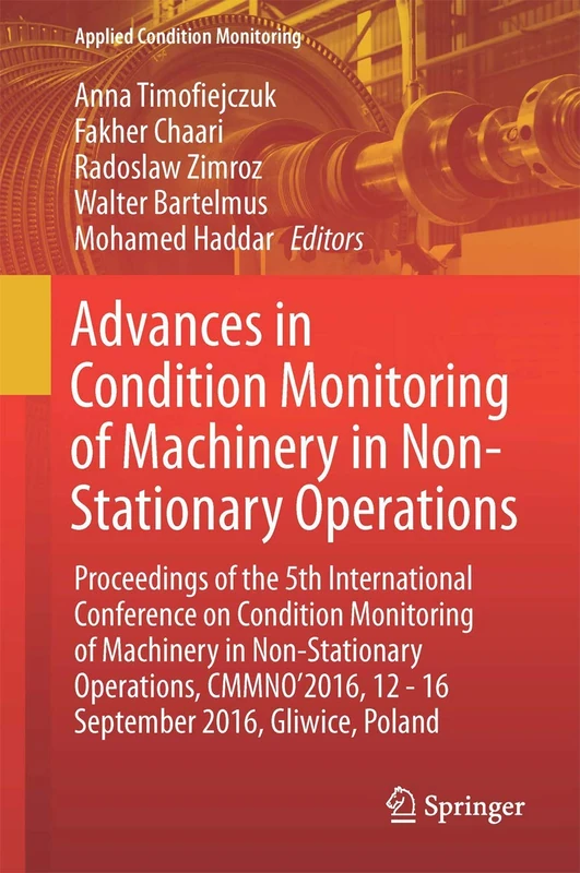 Advances in Condition Monitoring of Machinery in Non-Stationary Operations: Proceedings of the 5th International Conference on Condition Monitoring of ... Poland: 9 (Applied Condition Monitoring, 9)