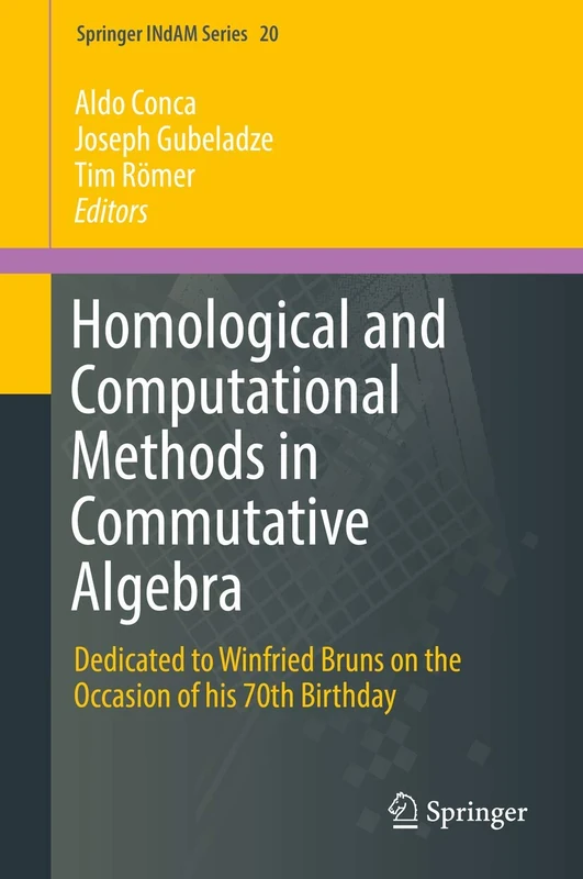 Homological and Computational Methods in Commutative Algebra: Dedicated to Winfried Bruns on the Occasion of his 70th Birthday: 20 (Springer INdAM Series, 20)